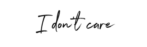 I don’t care